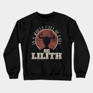 In A World Full Of Eves Be Lilith Gothic Goddess Crewneck Sweatshirt